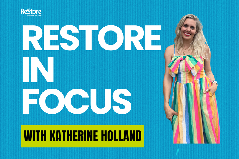 ReStore In Focus with Katherine Holland